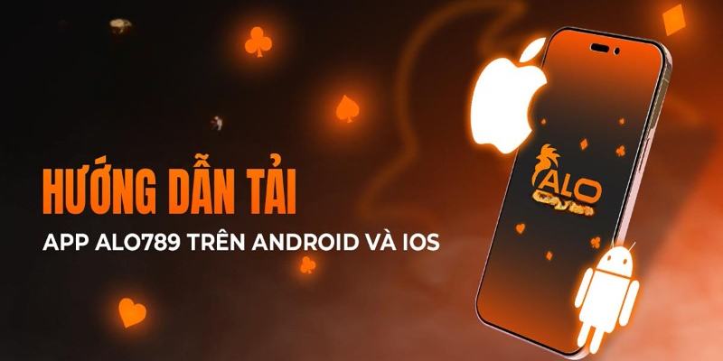 Hướng dẫn tải app Alo789 dành cho IOS, Android