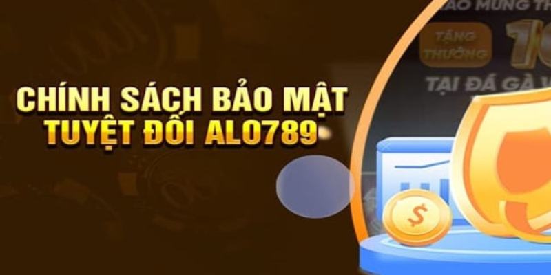 Tìm hiểu về chính sách bảo mật alo789